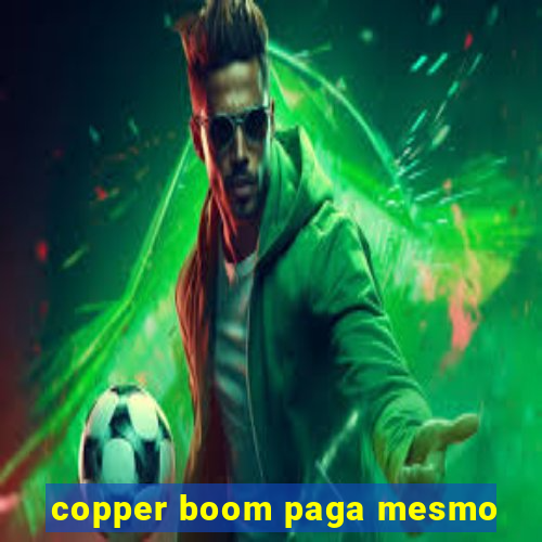 copper boom paga mesmo